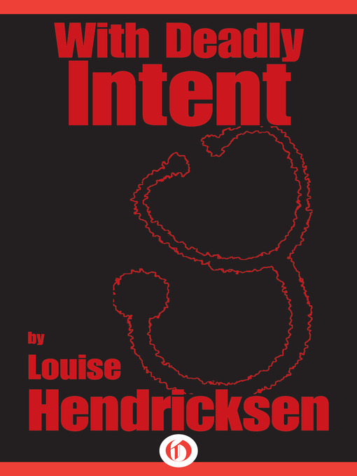 Title details for With Deadly Intent by Louise Hendricksen - Available